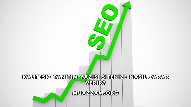 Kalitesiz Tanıtım Yazısı Sitenize Nasıl Zarar Verir?