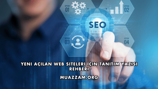 Yeni Açılan Web Siteleri İçin Tanıtım Yazısı Rehberi